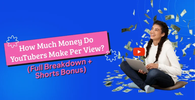 How Much Money Do YouTubers Make Per View- Real Earnings Explained