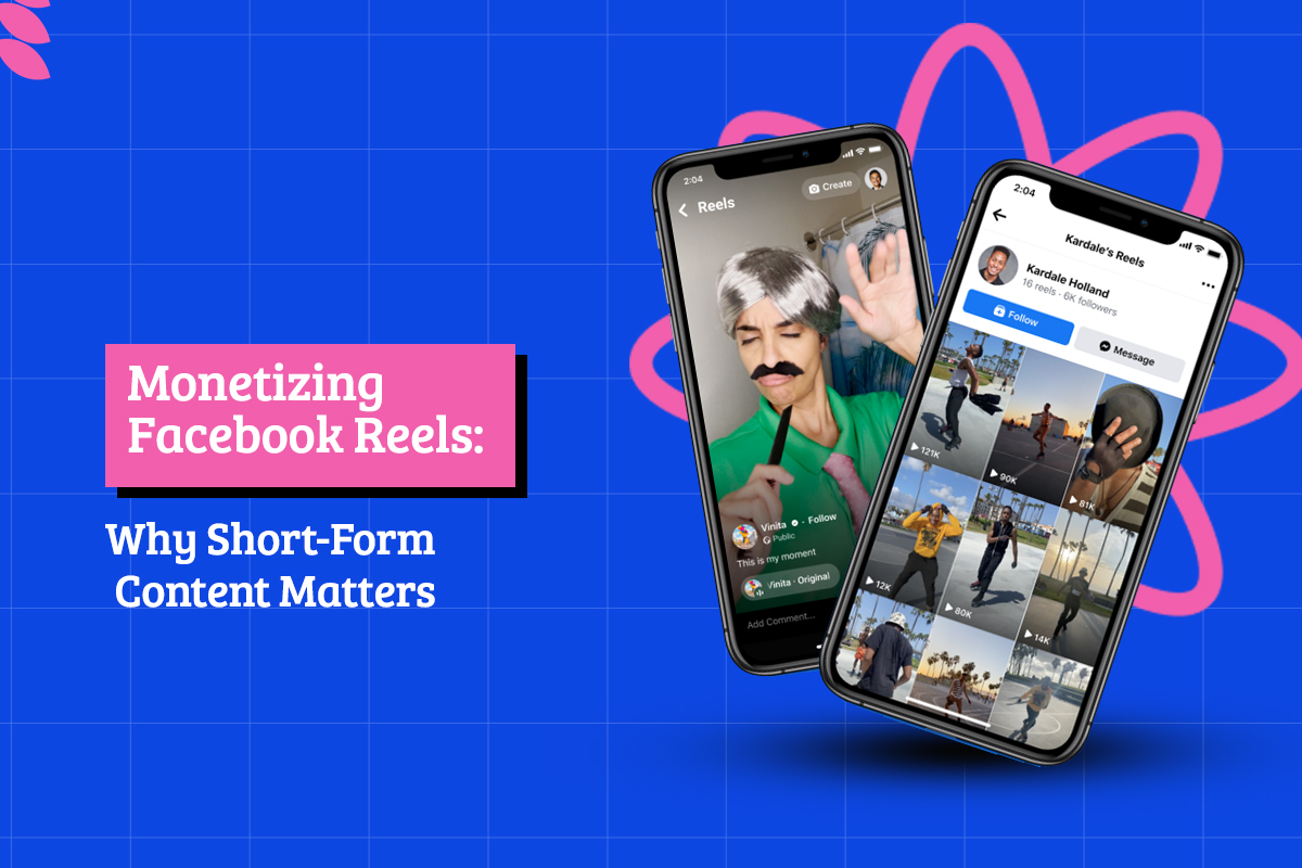 Monetizing Facebook Reels Why Short Form Content Matters