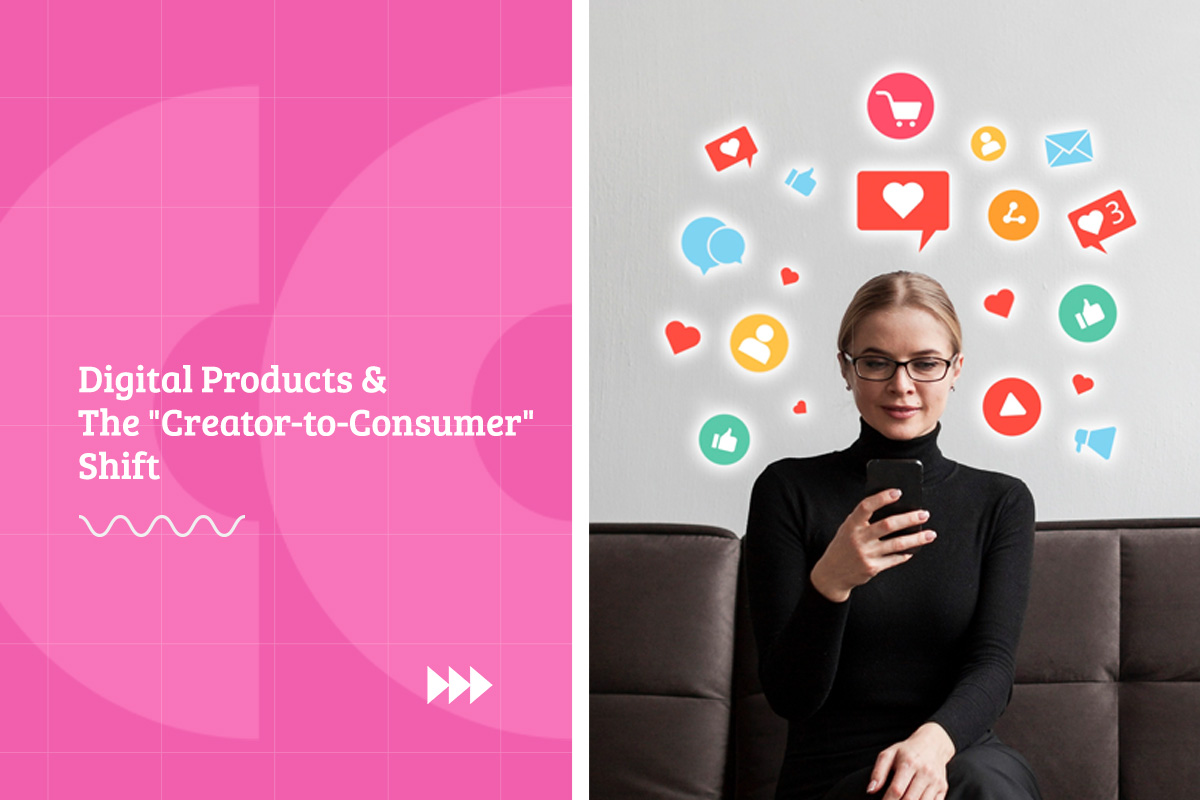 Digital Products & The Creator To Consumer Shift
