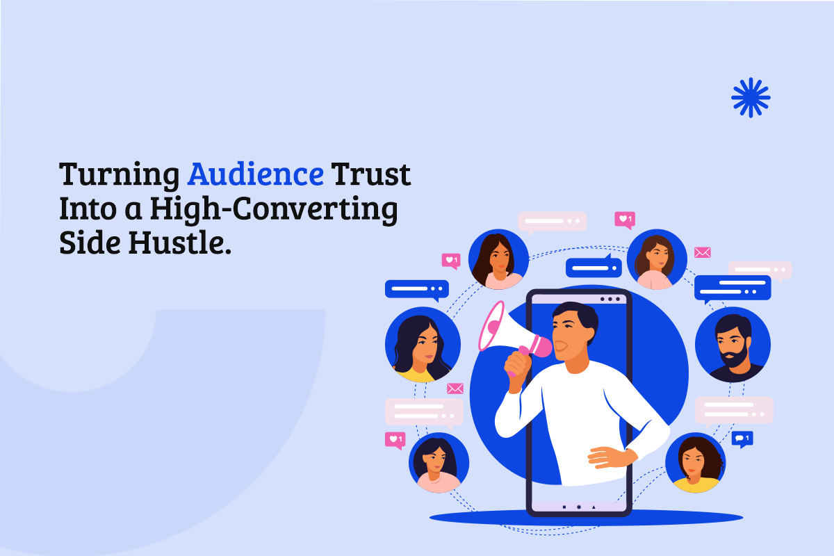 Turning Audience Trust Into a High-Converting Side Hustle